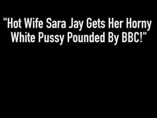 Fabulous Wife Sara Jay Gets Her randy White Pussy Pounded By BBC!